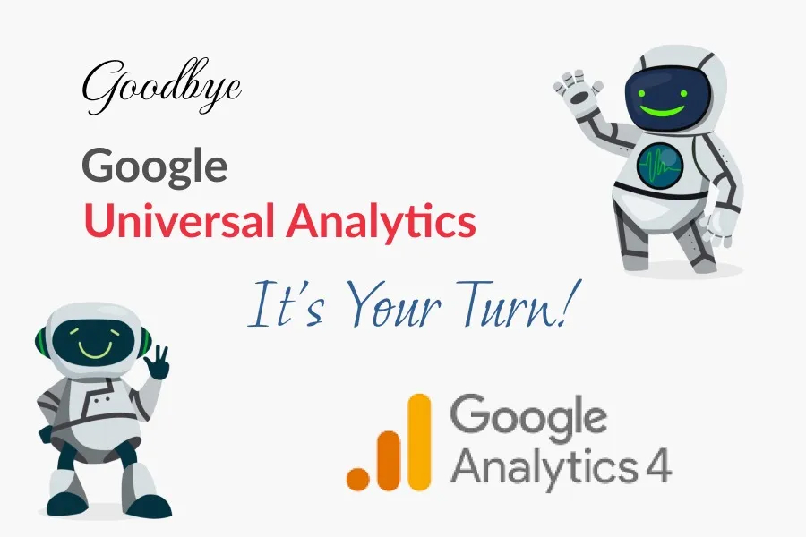 Universal Analytics is Going Away On July 1, 2023, in favor of Google Analytics 4