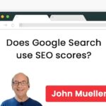 John Mueller’s Clarified: The Truth About SEO Tool Scores